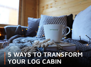5 Ways to Transform Your Log Cabin