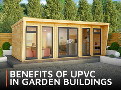 Benefits of UPVC in Garden Buildings