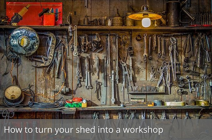 How to turn your shed into a workshop