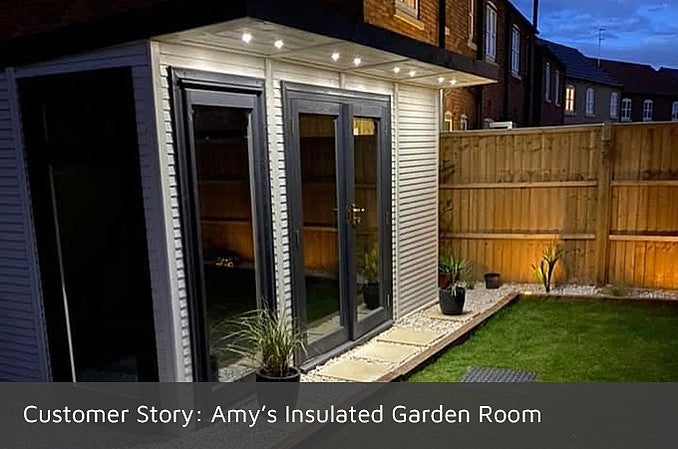 Customer Story - Amy's Insulated Garden Room