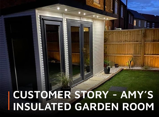 Customer Story - Amy's Insulated Garden Room