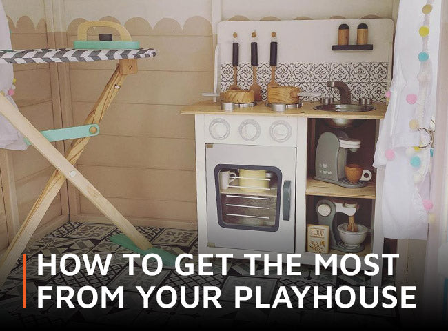 How to get the most from your playhouse