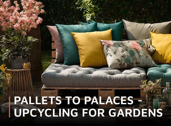 Pallets to palaces - upcycling for gardens