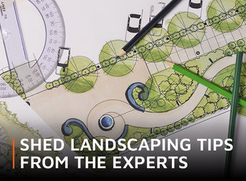 Shed landscaping tips from the experts